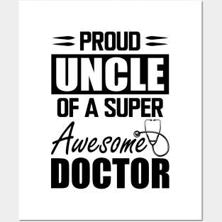 Doctor's Uncle - Proud uncle of a super awesome doctor Posters and Art